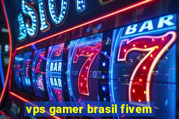 vps gamer brasil fivem